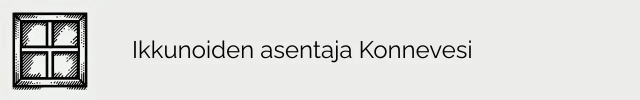 Ikkunoiden asentaja Konnevesi